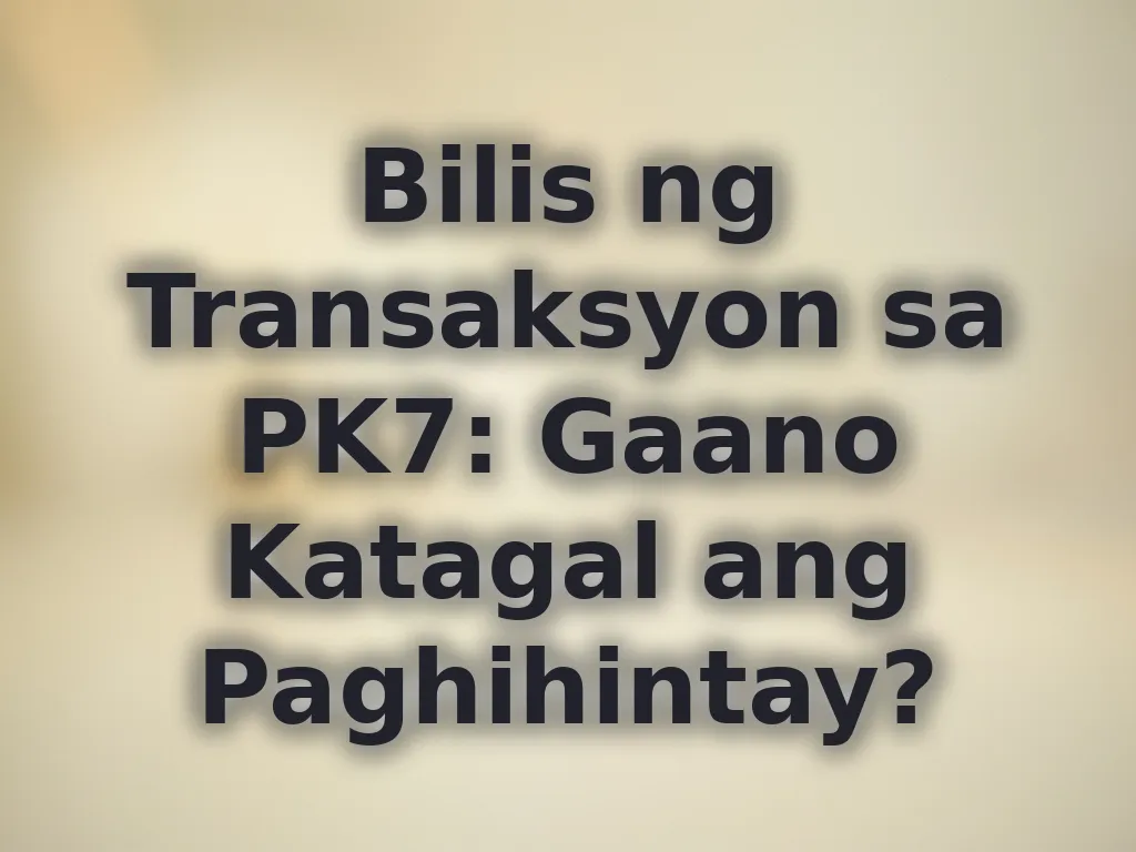 Bilis ng Transaksyon sa PK7