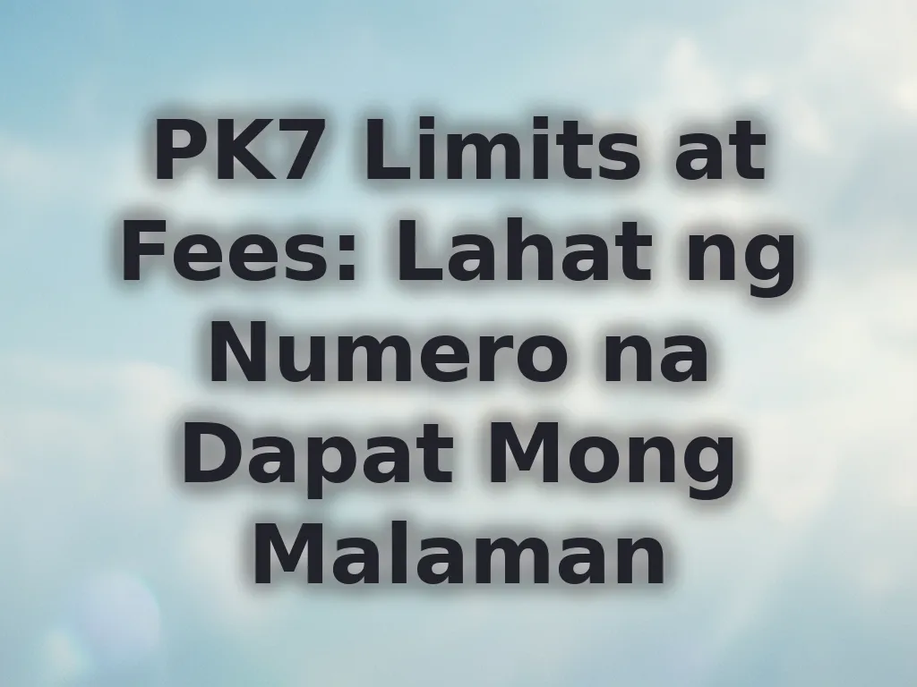 PK7 Limits at Fees
